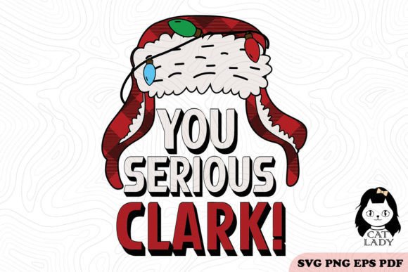 You Serious Clark Christmas SVG PNG